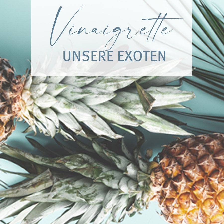 Vinaigrette-Exoten Vinaigrette – Unsere Exoten
